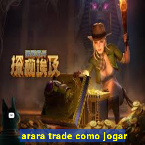 arara trade como jogar